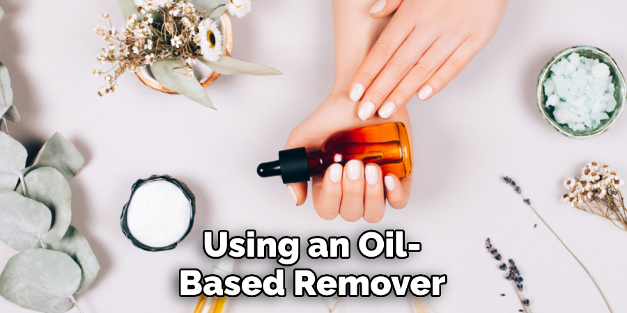 Using an Oil-Based Remover