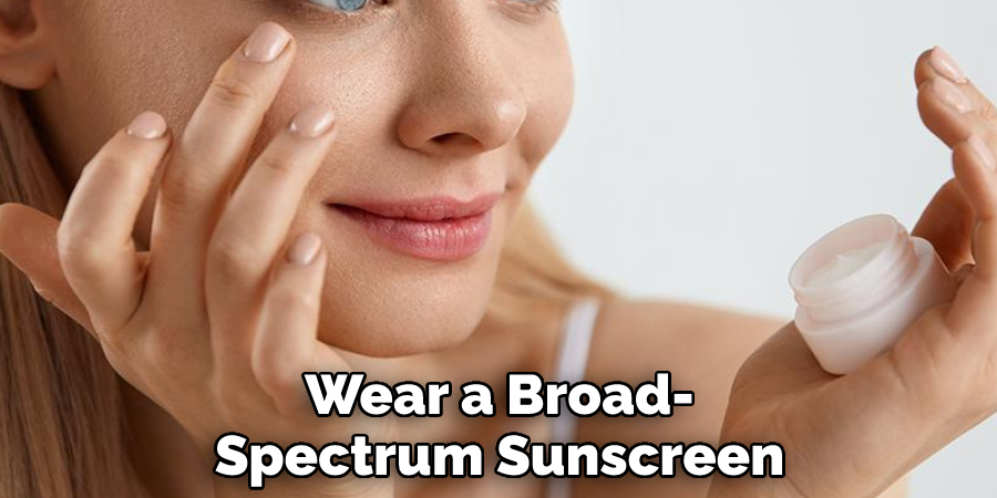 Wear a Broad-Spectrum Sunscreen