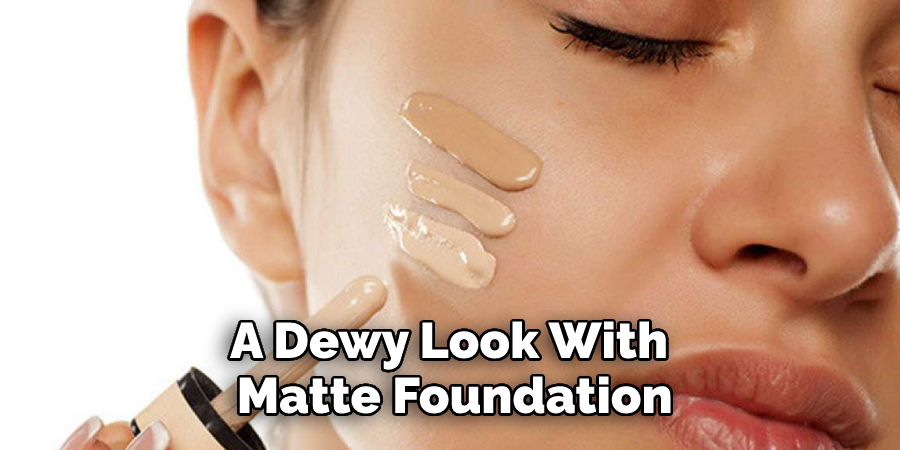 A Dewy Look With Matte Foundation