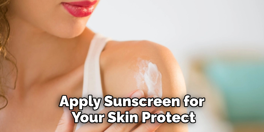 Apply Sunscreen for Your Skin Protect