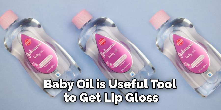 Baby Oil is Useful Tool to Get Lip Gloss