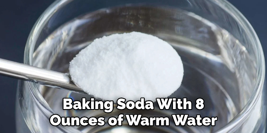Baking Soda With 8 Ounces of Warm Water