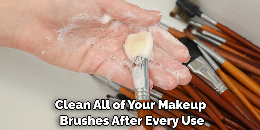 Clean All of Your Makeup Brushes After Every Use