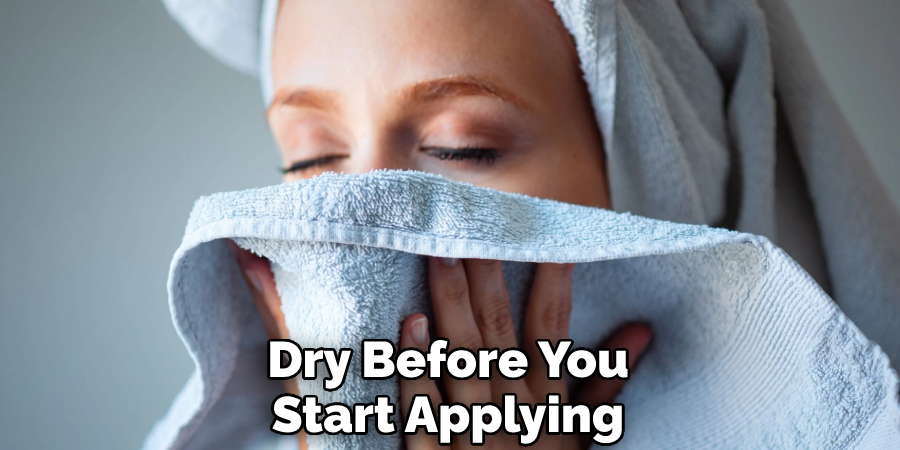 Dry Before You Start Applying