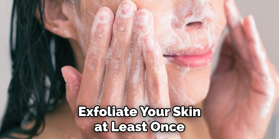 Exfoliate Your Skin at Least Once