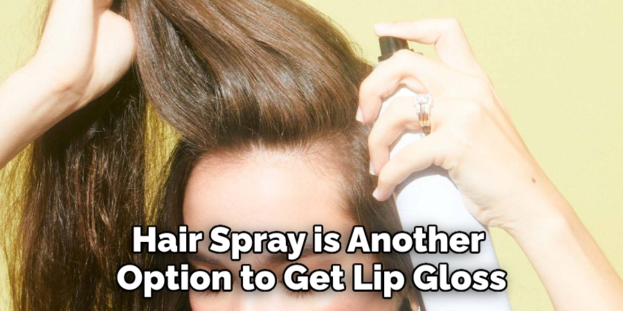 Hair Spray is Another Option to Get Lip Gloss