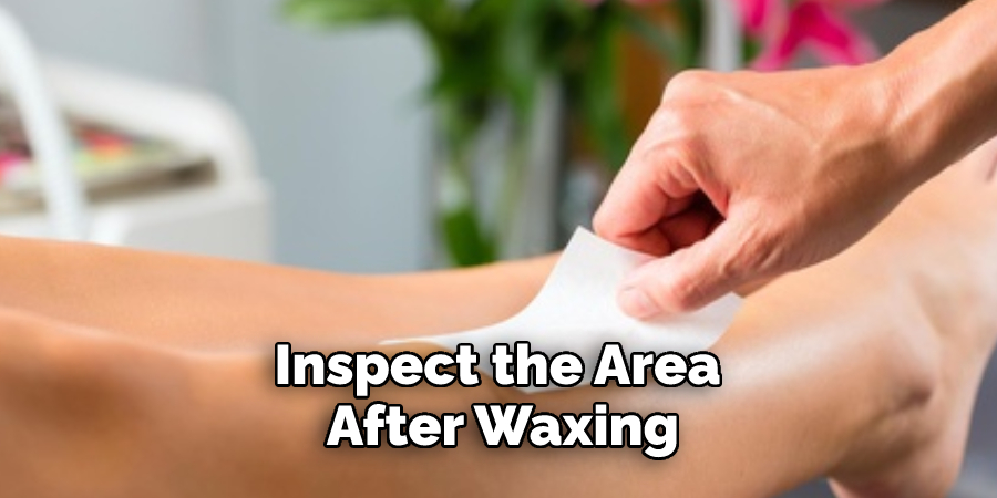 Inspect the Area After Waxing