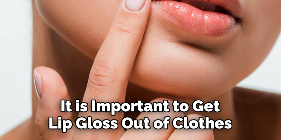  It is Important to Get Lip Gloss Out of Clothes