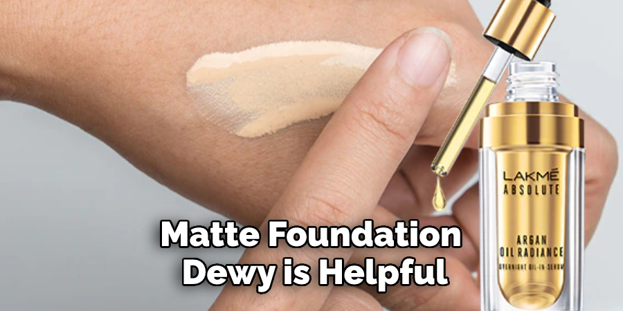 Matte Foundation Dewy is Helpful