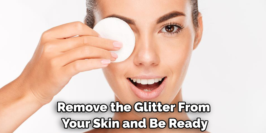 Remove the Glitter From Your Skin and Be Ready