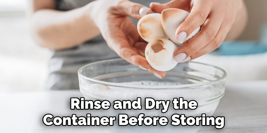 Rinse and Dry the Container Before Storing