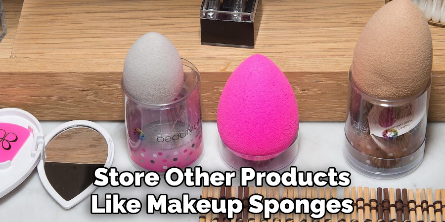 Store Other Products Like Makeup Sponges