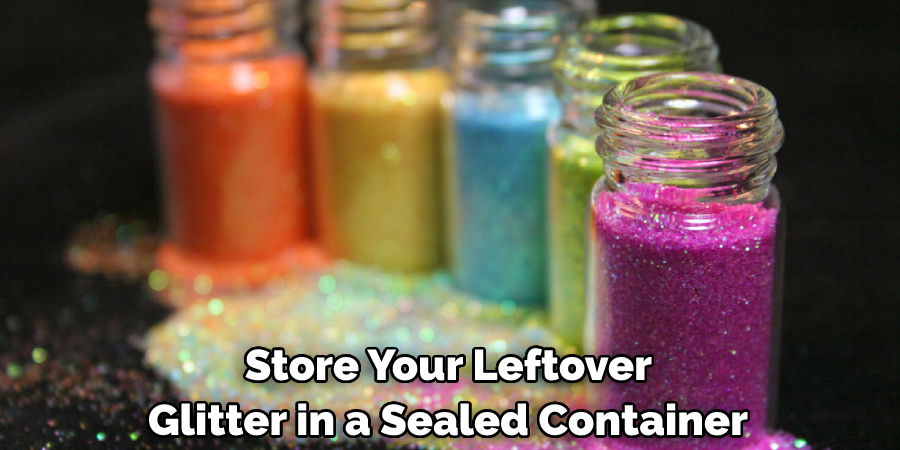  Store Your Leftover Glitter in a Sealed Container