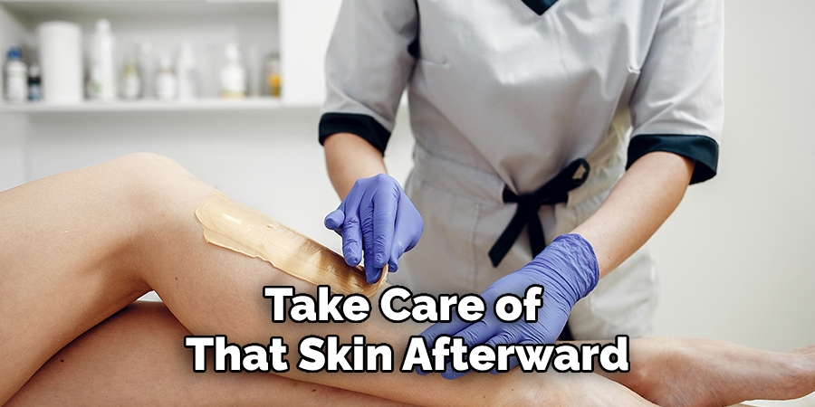 Take Care of That Skin Afterward