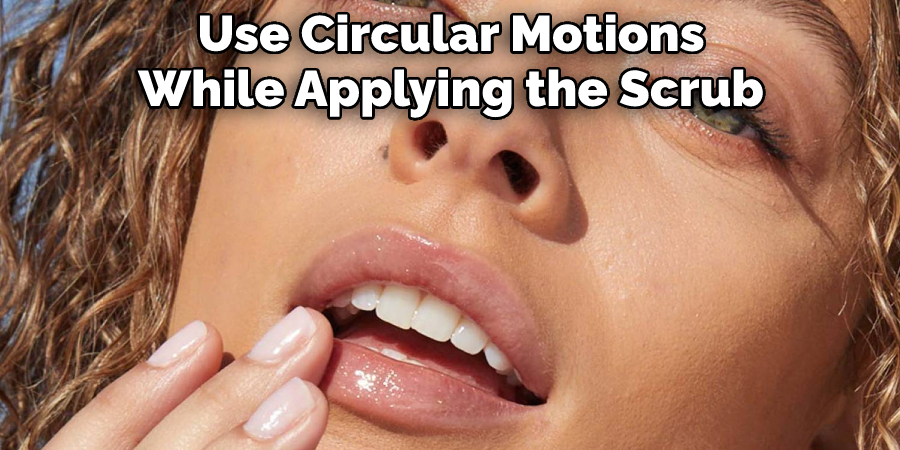 Use Circular Motions While Applying the Scrub