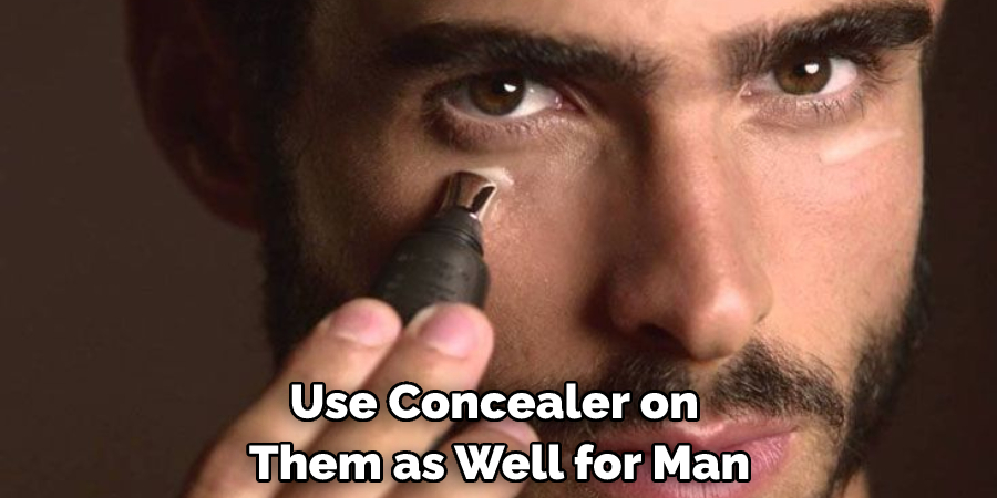 Use Concealer on Them as Well for Man