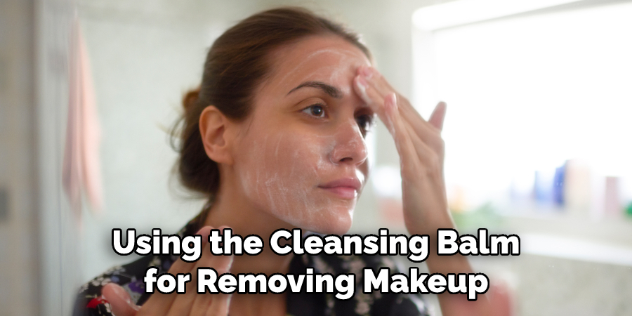 Using the Cleansing Balm for Removing Makeup