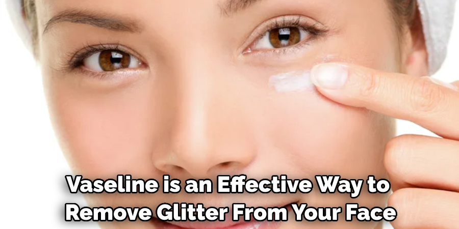 Vaseline is an Effective Way to Remove Glitter From Your Face