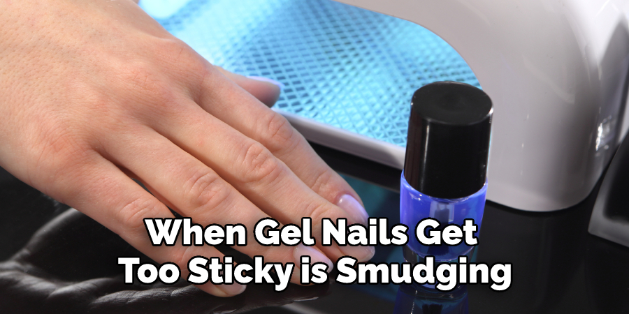 When Gel Nails Get Too Sticky is Smudging