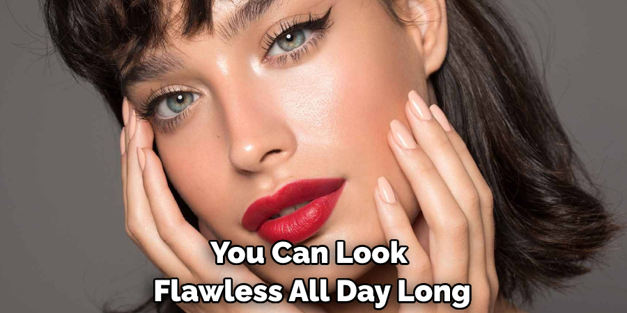 You Can Look Flawless All Day Long