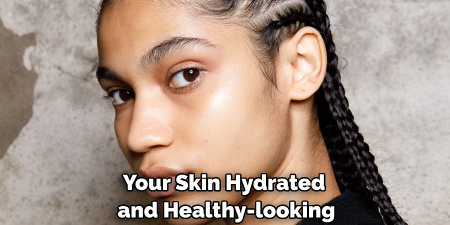 Your Skin Hydrated and Healthy-looking