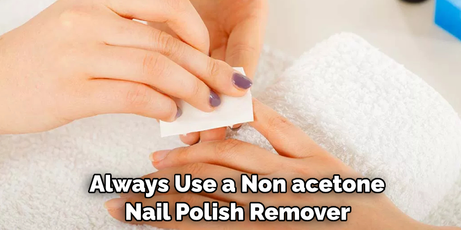  Always Use a Non-acetone Nail Polish Remover