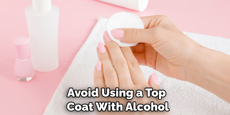 Avoid Using a Top Coat With Alcohol