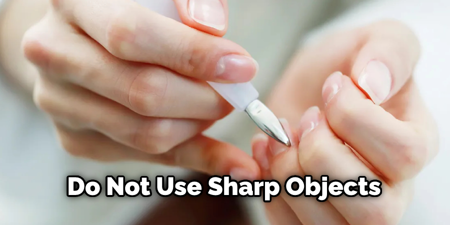 Do Not Use Sharp Objects