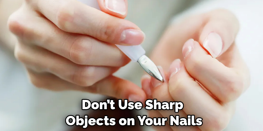 Don’t Use Sharp Objects on Your Nails