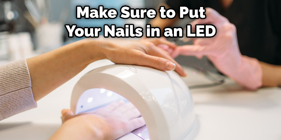 Make Sure to Put Your Nails in an LED