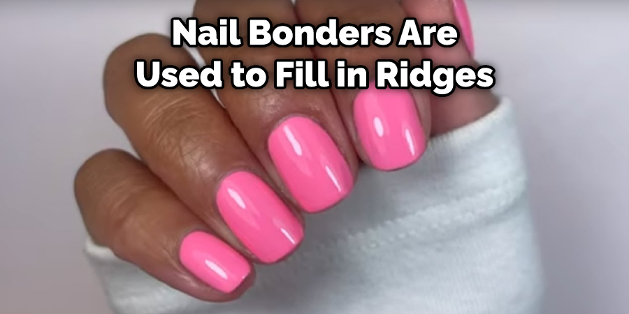 Nail Bonders Are Used to Fill in Ridges