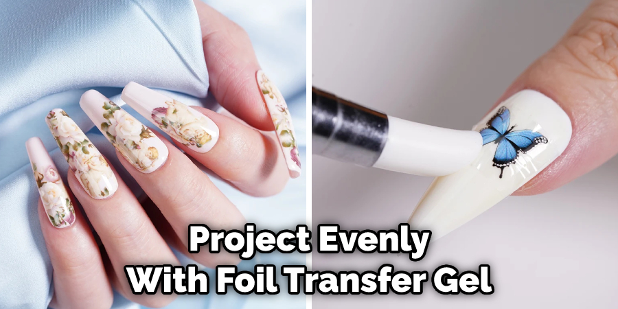 Project Evenly With Foil Transfer Gel