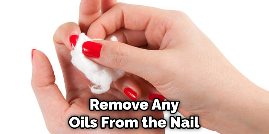 Remove Any Oils From the Nail