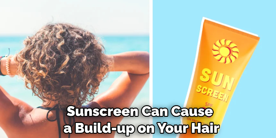 Sunscreen Can Cause a Build-up on Your Hair