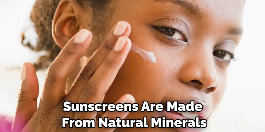 Sunscreens Are Made From Natural Minerals