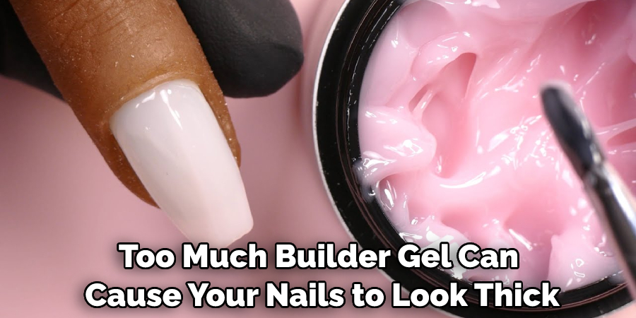 Too Much Builder Gel Can Cause Your Nails to Look Thick