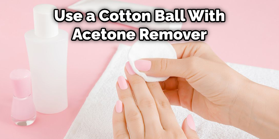 Use a Cotton Ball With Acetone Remover