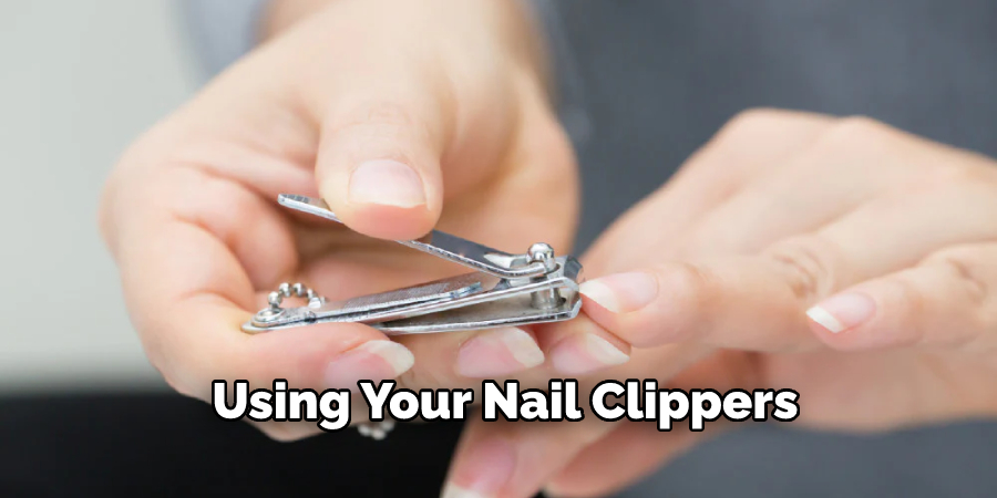 Using Your Nail Clippers