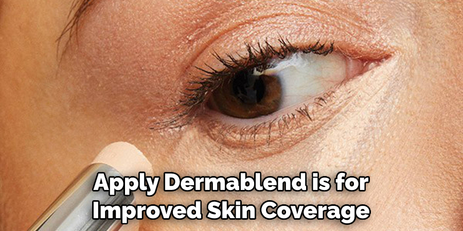 Apply Dermablend is for Improved Skin Coverage