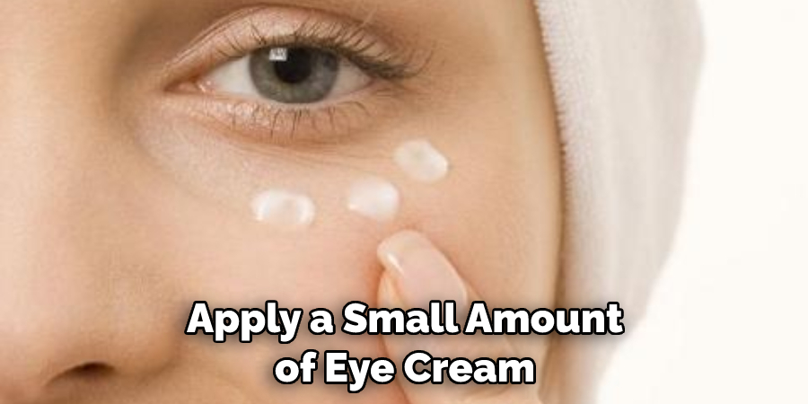 Apply a Small Amount of Eye Cream