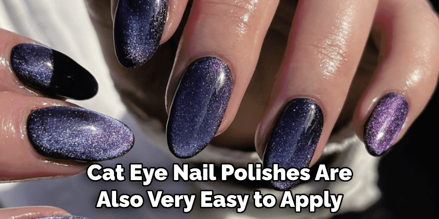 Cat Eye Nail Polishes Are Also Very Easy to Apply