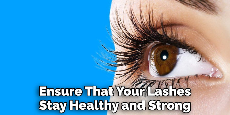 Ensure That Your Lashes Stay Healthy and Strong