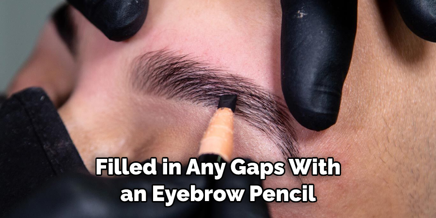 Filled in Any Gaps With an Eyebrow Pencil