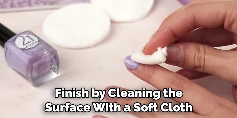 Finish by Cleaning the Surface With a Soft Cloth