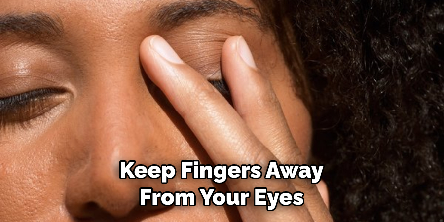 Keep Fingers Away From Your Eyes