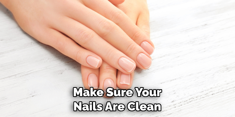 Make Sure Your Nails Are Clean