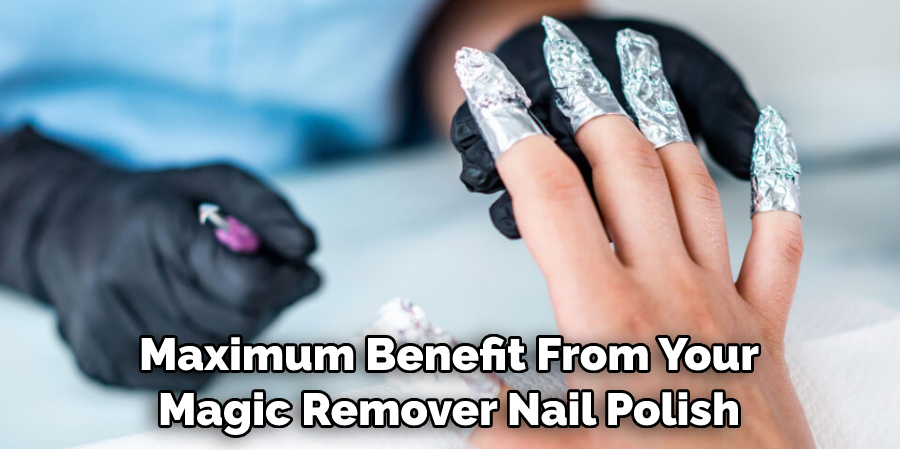 Maximum Benefit From Your Magic Remover Nail Polish