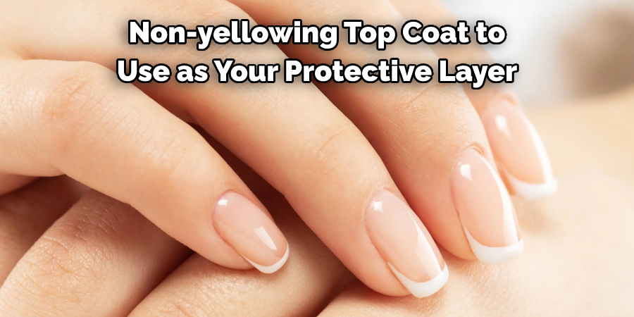 Non-yellowing Top Coat to Use as Your Protective Layer