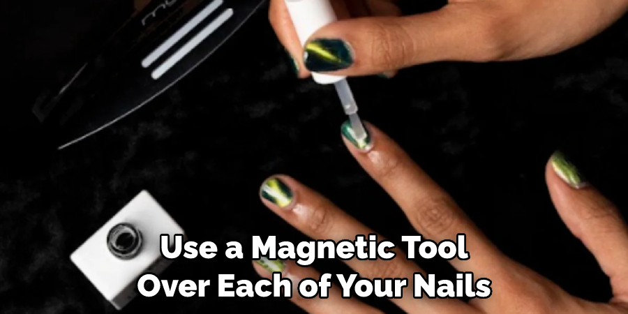 Use a Magnetic Tool Over Each of Your Nails