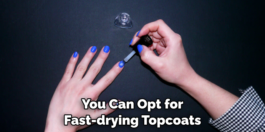 You Can Opt for Fast-drying Topcoats